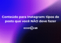 Conteúdo para Instagram: tipos de posts que você NÃO deve fazer