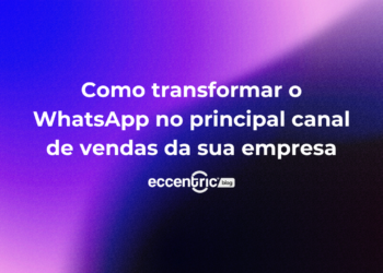Como transformar o WhatsApp no principal canal de vendas da sua empresa