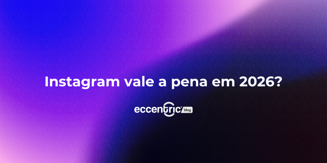 Instagram vale a pena em 2026?