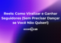 Reels: Como Viralizar e Ganhar Seguidores (Sem Precisar Dançar)