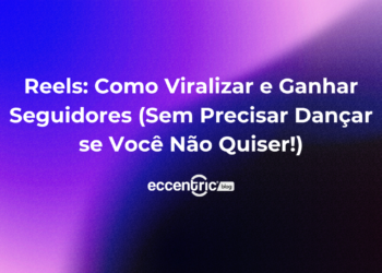 Reels: Como Viralizar e Ganhar Seguidores (Sem Precisar Dançar)